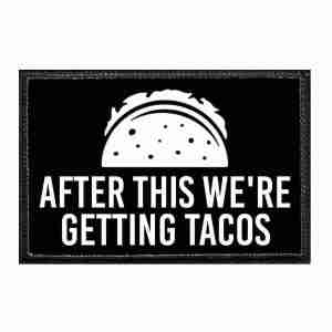 after this were getting tacos funny patch