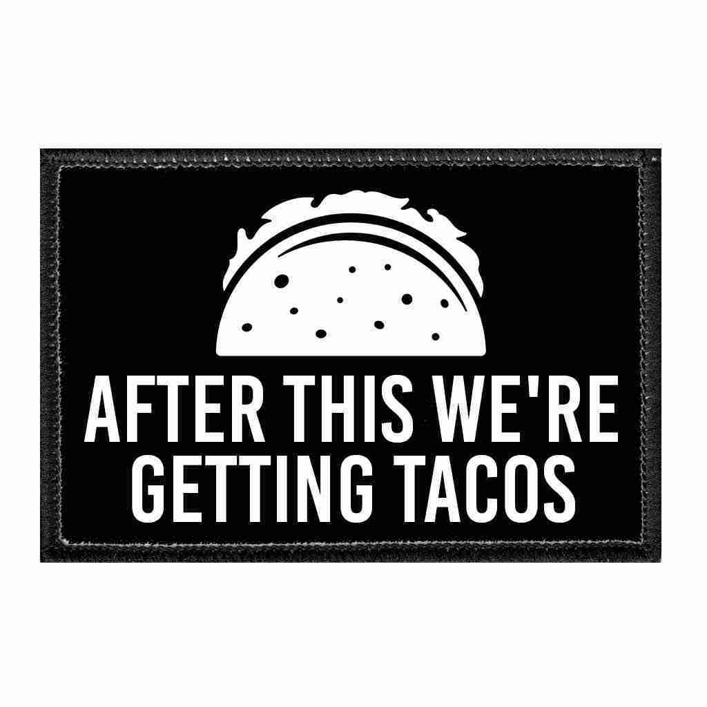 after this were getting tacos funny patch